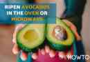 Wie man eine Avocado im Ofen oder in der Mikrowelle reift